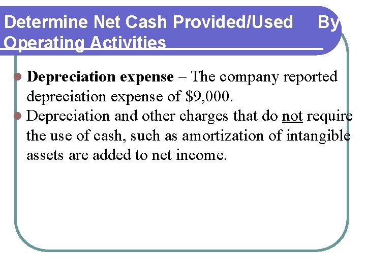 Determine Net Cash Provided/Used By Operating Activities l Depreciation expense – The company reported Determine Net Cash Provided/Used By Operating Activities l Depreciation expense – The company reported