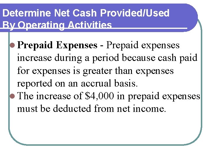 Determine Net Cash Provided/Used By Operating Activities l Prepaid Expenses - Prepaid expenses increase Determine Net Cash Provided/Used By Operating Activities l Prepaid Expenses - Prepaid expenses increase