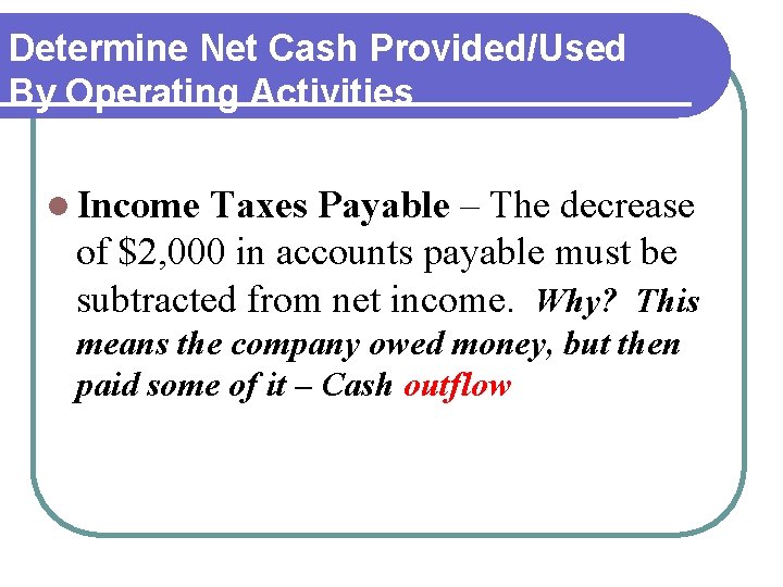 Determine Net Cash Provided/Used By Operating Activities l Income Taxes Payable – The decrease Determine Net Cash Provided/Used By Operating Activities l Income Taxes Payable – The decrease