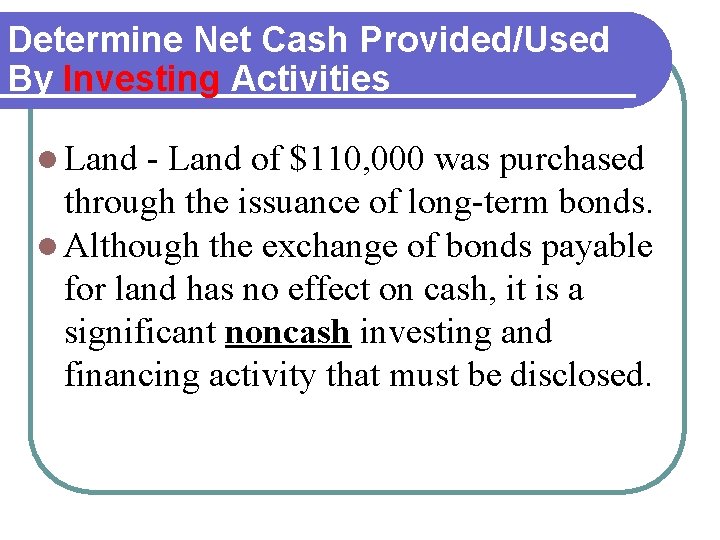 Determine Net Cash Provided/Used By Investing Activities l Land - Land of $110, 000 Determine Net Cash Provided/Used By Investing Activities l Land - Land of $110, 000
