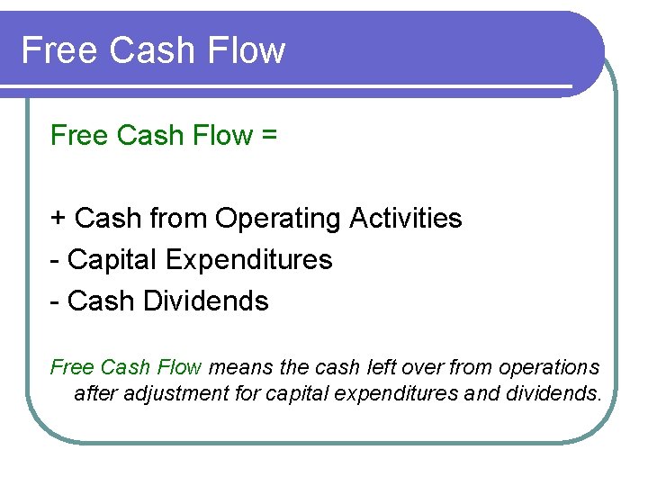 Free Cash Flow = + Cash from Operating Activities - Capital Expenditures - Cash Free Cash Flow = + Cash from Operating Activities - Capital Expenditures - Cash