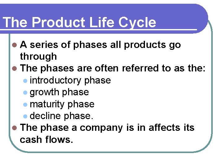 The Product Life Cycle l A series of phases all products go through l The Product Life Cycle l A series of phases all products go through l