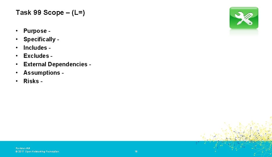 Task 99 Scope – (L=) • • Purpose Specifically Includes External Dependencies Assumptions Risks Task 99 Scope – (L=) • • Purpose Specifically Includes External Dependencies Assumptions Risks