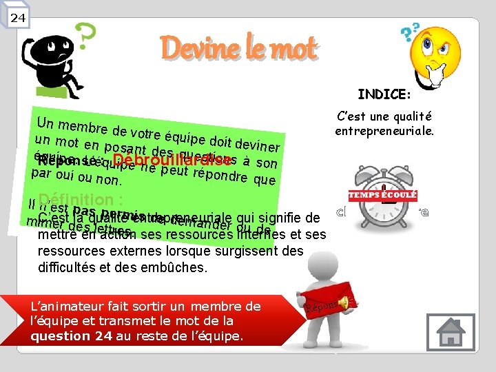 24 Devine le mot INDICE: C’est une qualité entrepreneuriale. Un membre de votre éq