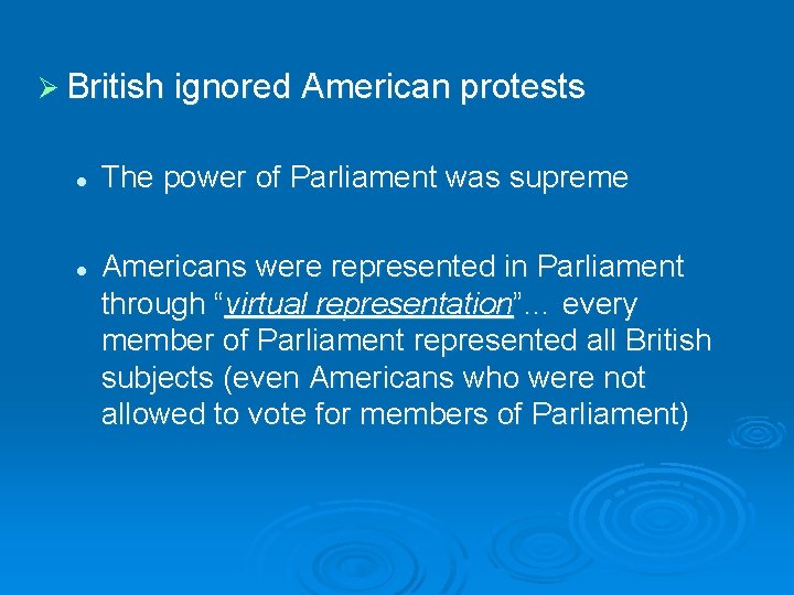 Ø British ignored American protests l l The power of Parliament was supreme Americans