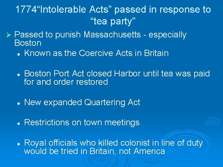 1774“Intolerable Acts” passed in response to “tea party” Ø Passed to punish Massachusetts -