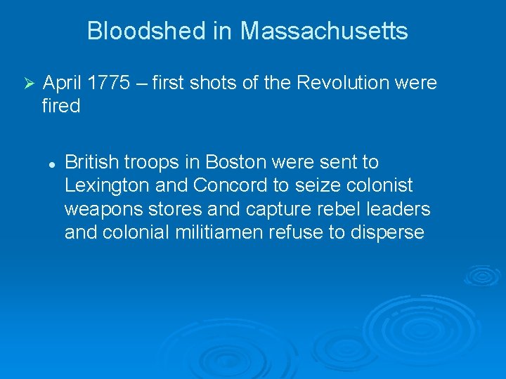 Bloodshed in Massachusetts Ø April 1775 – first shots of the Revolution were fired