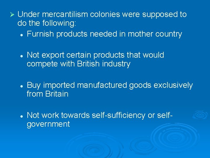 Ø Under mercantilism colonies were supposed to do the following: l Furnish products needed