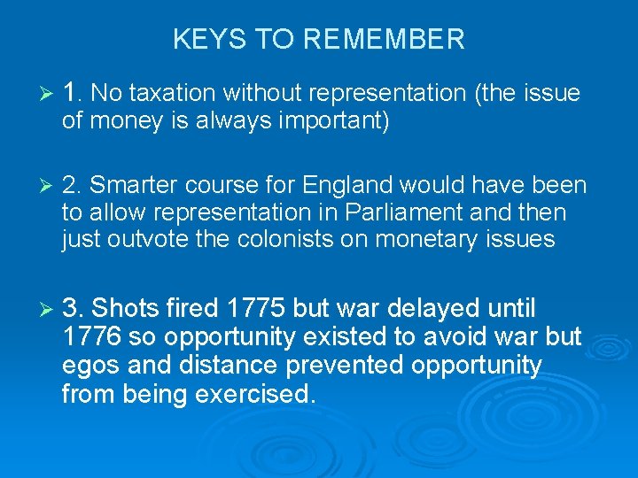 KEYS TO REMEMBER Ø 1. No taxation without representation (the issue of money is