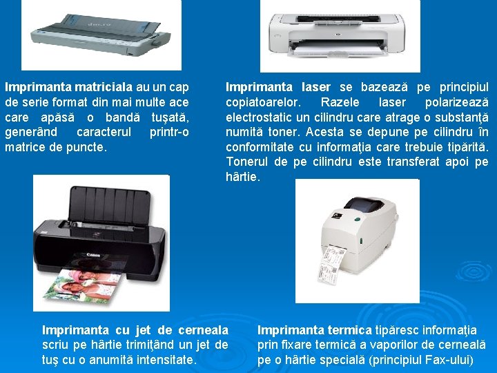 Imprimanta matriciala au un cap de serie format din mai multe ace care apăsă Imprimanta matriciala au un cap de serie format din mai multe ace care apăsă