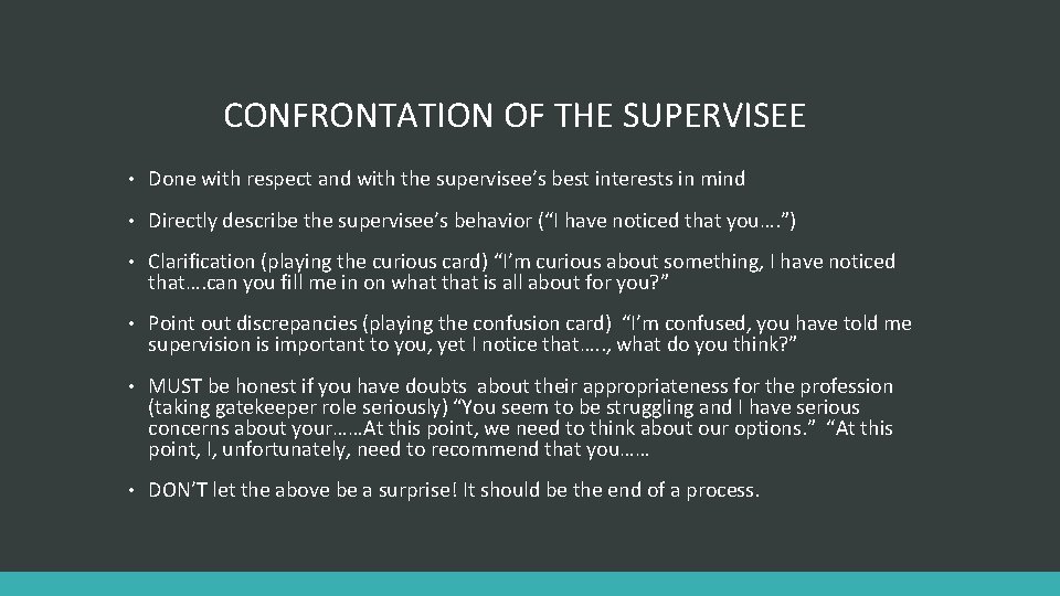 CONFRONTATION OF THE SUPERVISEE • Done with respect and with the supervisee’s best interests
