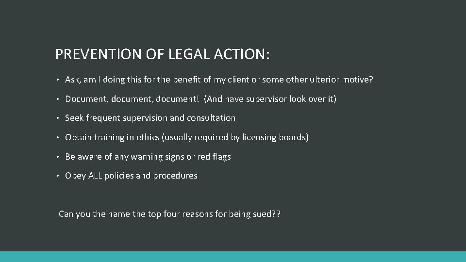 PREVENTION OF LEGAL ACTION: • Ask, am I doing this for the benefit of