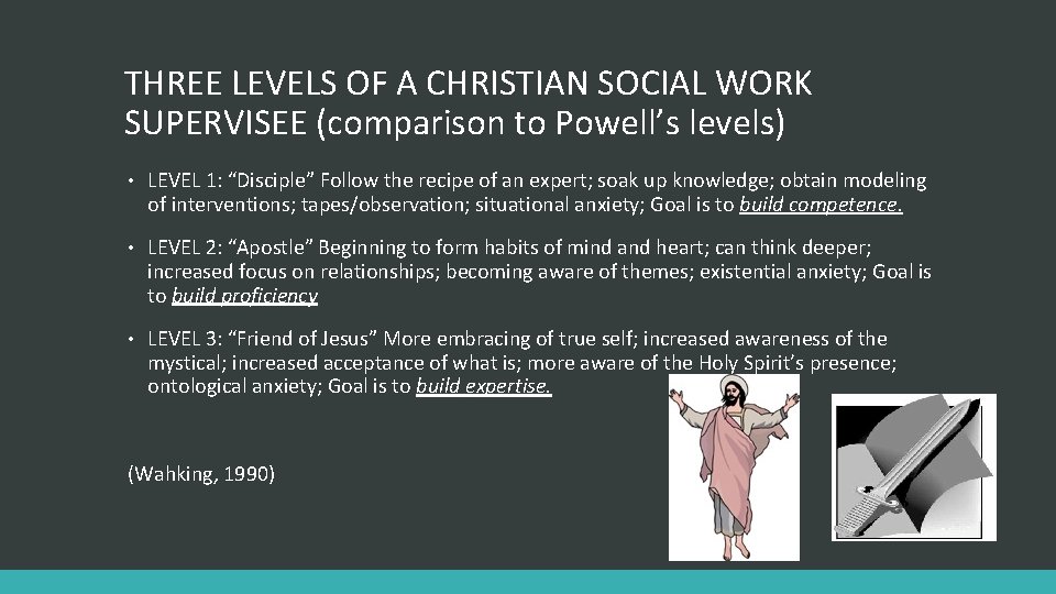 THREE LEVELS OF A CHRISTIAN SOCIAL WORK SUPERVISEE (comparison to Powell’s levels) • LEVEL