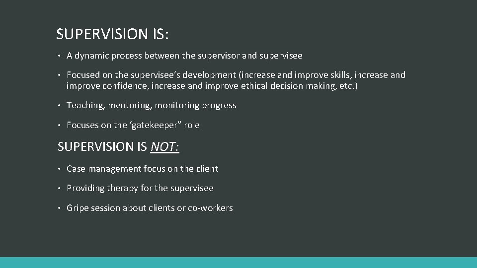 SUPERVISION IS: • A dynamic process between the supervisor and supervisee • Focused on