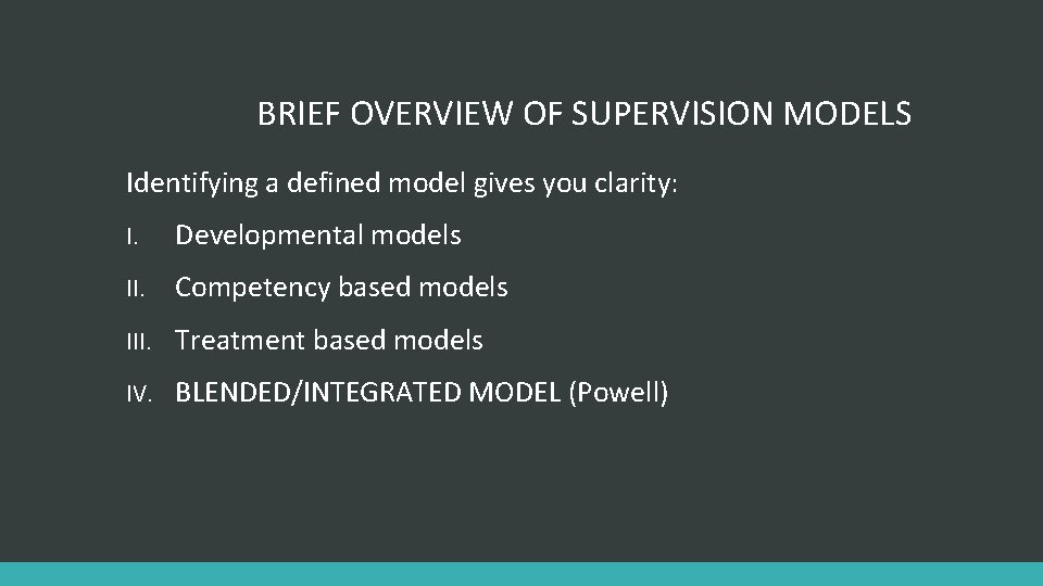 BRIEF OVERVIEW OF SUPERVISION MODELS Identifying a defined model gives you clarity: I. Developmental