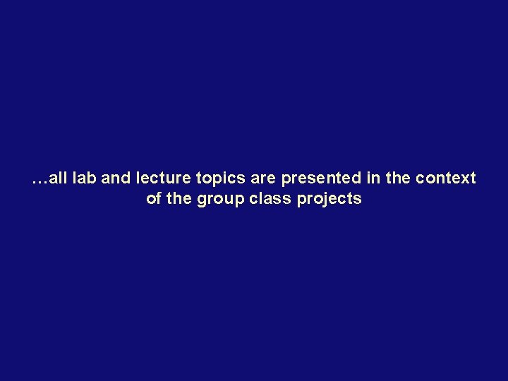 …all lab and lecture topics are presented in the context of the group class