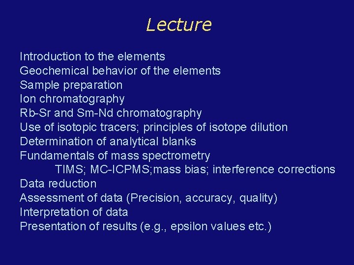 Lecture Introduction to the elements Geochemical behavior of the elements Sample preparation Ion chromatography