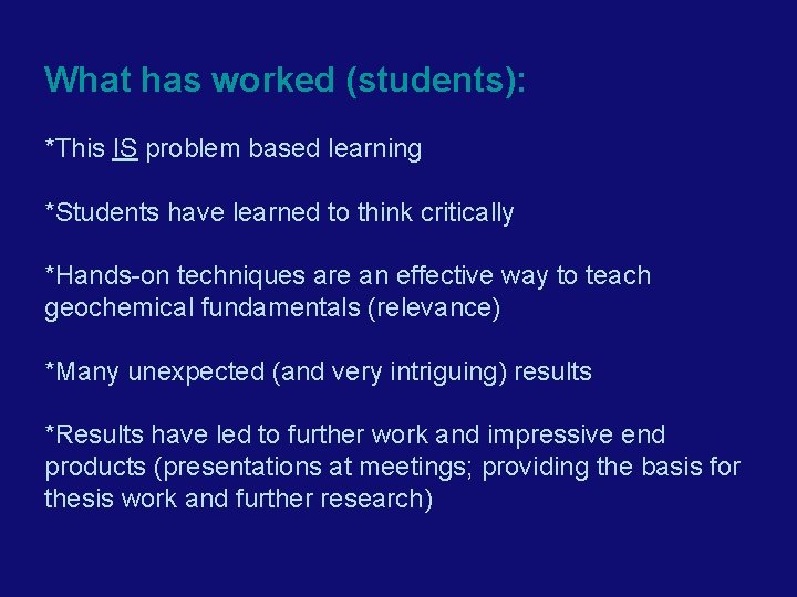 What has worked (students): *This IS problem based learning *Students have learned to think