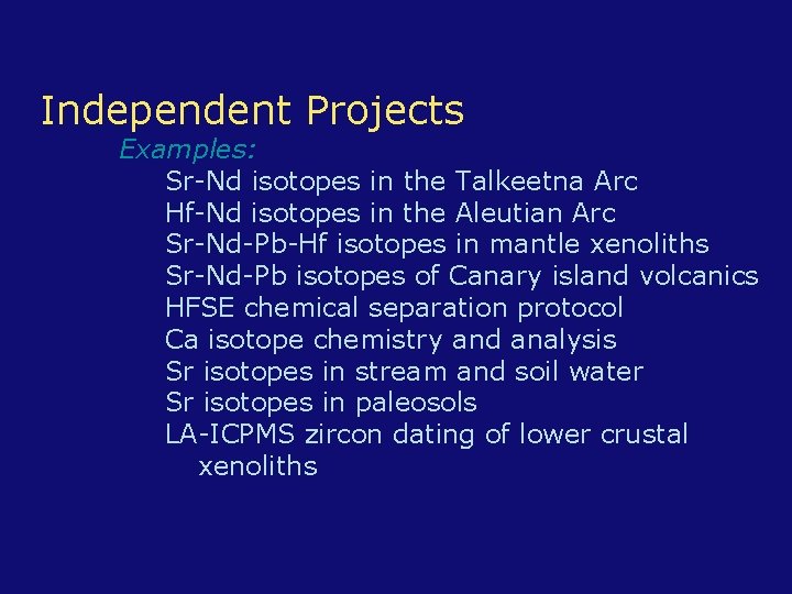 Independent Projects Examples: Sr-Nd isotopes in the Talkeetna Arc Hf-Nd isotopes in the Aleutian