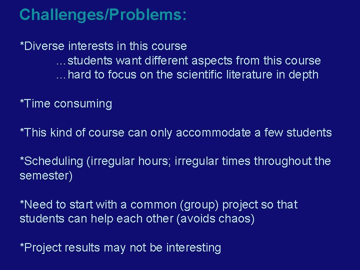 Challenges/Problems: *Diverse interests in this course …students want different aspects from this course …hard
