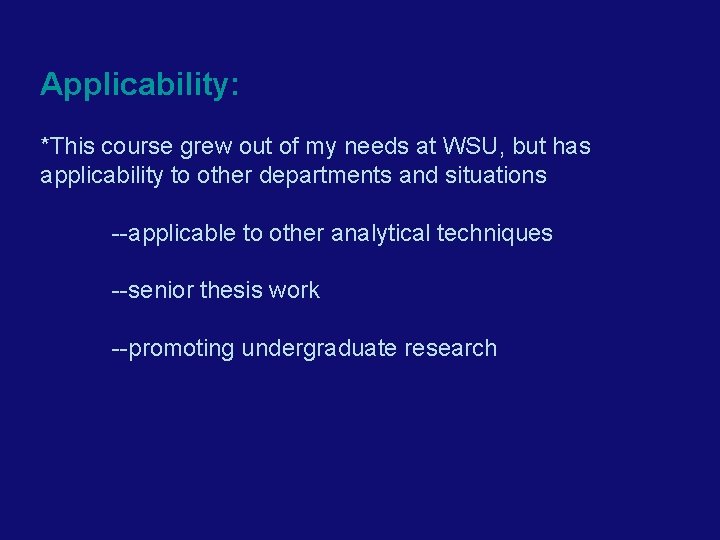 Applicability: *This course grew out of my needs at WSU, but has applicability to