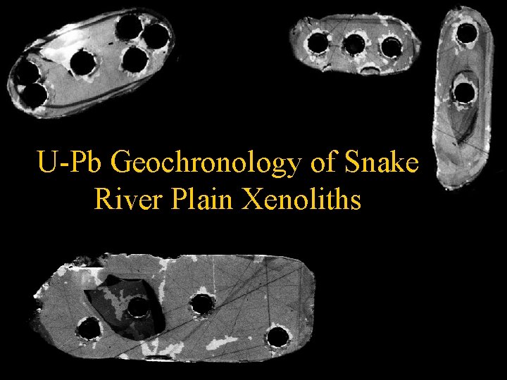 U-Pb Geochronology of Snake River Plain Xenoliths Dave Wolf Geology 597 Spring, 2005 