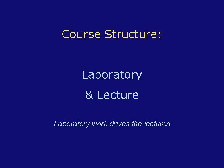 Course Structure: Laboratory & Lecture Laboratory work drives the lectures 