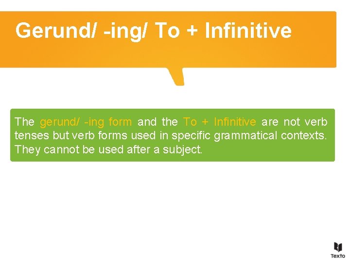 Gerund/ -ing/ To + Infinitive The gerund/ -ing form and the To + Infinitive