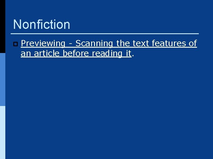 Nonfiction p Previewing - Scanning the text features of an article before reading it.