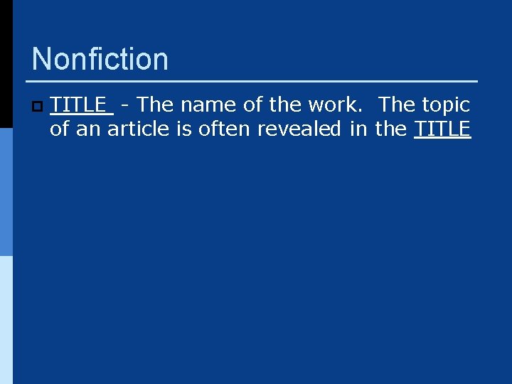 Nonfiction p TITLE - The name of the work. The topic of an article