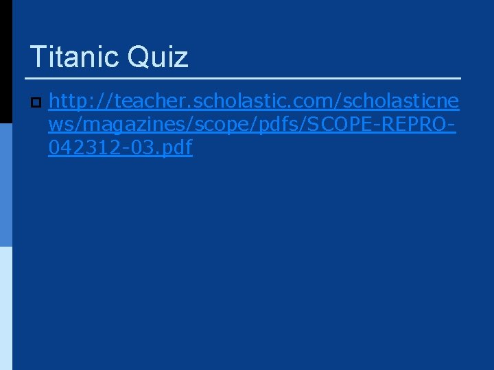 Titanic Quiz p http: //teacher. scholastic. com/scholasticne ws/magazines/scope/pdfs/SCOPE-REPRO 042312 -03. pdf 