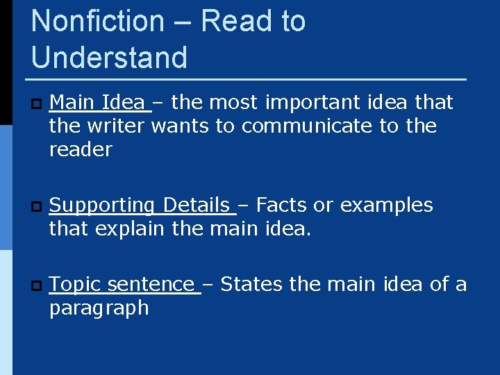 Nonfiction – Read to Understand p Main Idea – the most important idea that