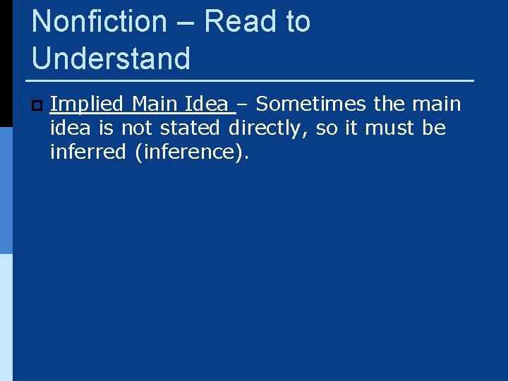 Nonfiction – Read to Understand p Implied Main Idea – Sometimes the main idea