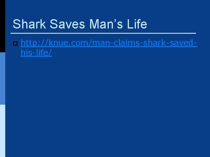 Shark Saves Man’s Life p http: //knue. com/man-claims-shark-savedhis-life/ 