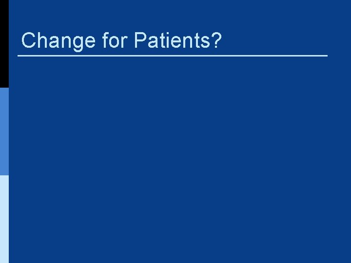 Change for Patients? 