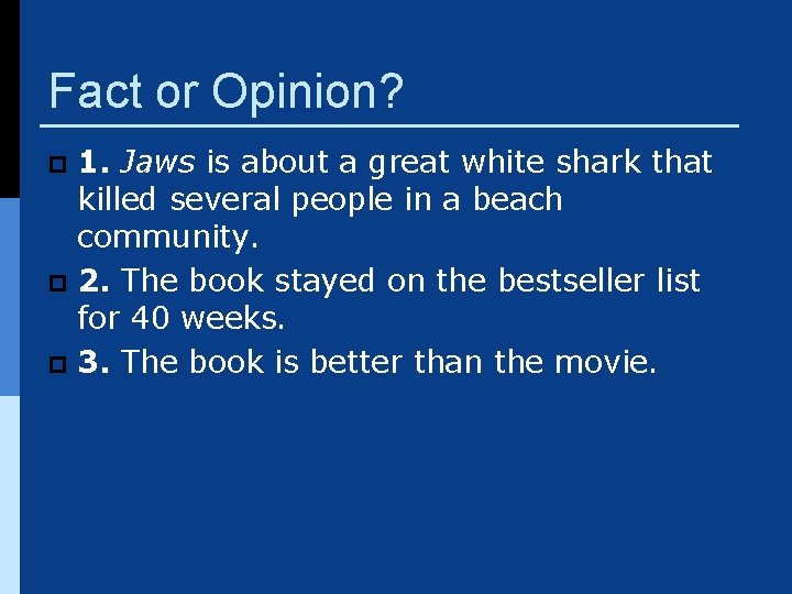 Fact or Opinion? 1. Jaws is about a great white shark that killed several