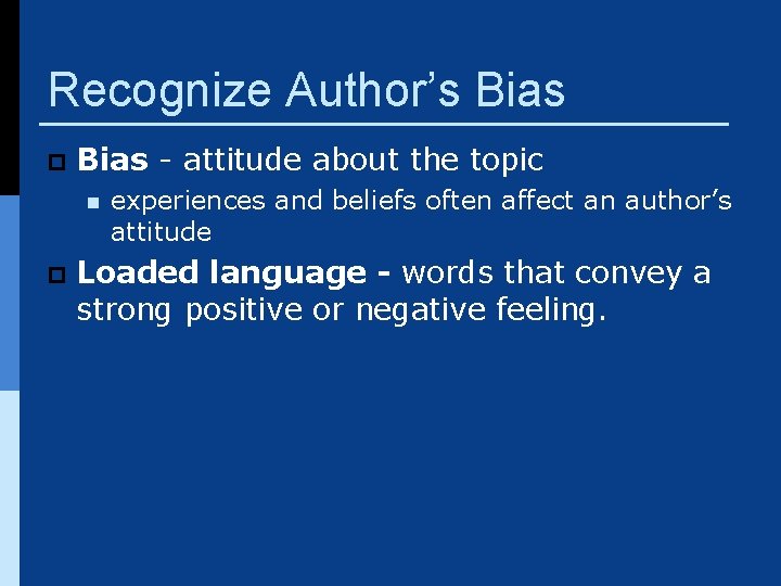 Recognize Author’s Bias p Bias - attitude about the topic n p experiences and