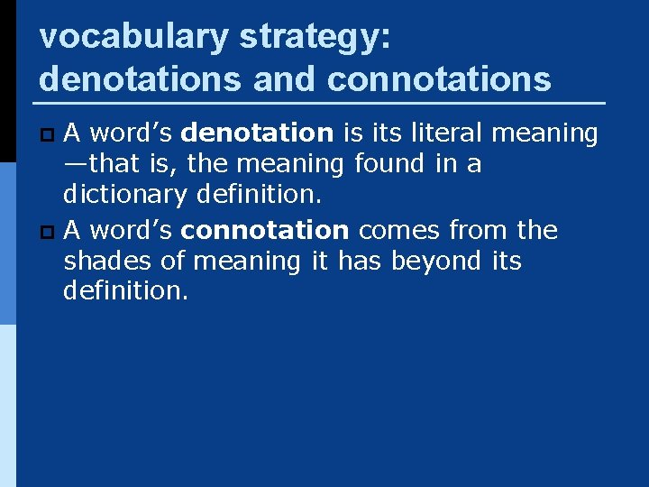 vocabulary strategy: denotations and connotations A word’s denotation is its literal meaning —that is,