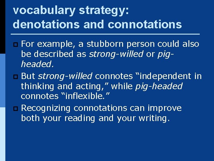 vocabulary strategy: denotations and connotations For example, a stubborn person could also be described