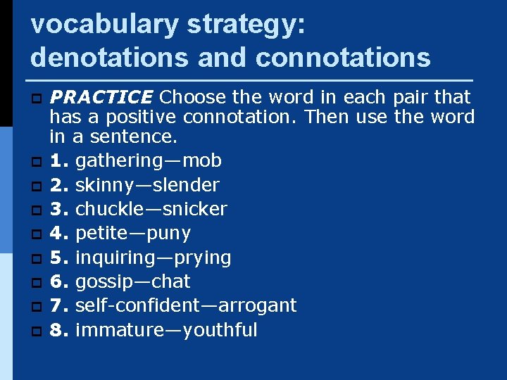 vocabulary strategy: denotations and connotations p p p p p PRACTICE Choose the word