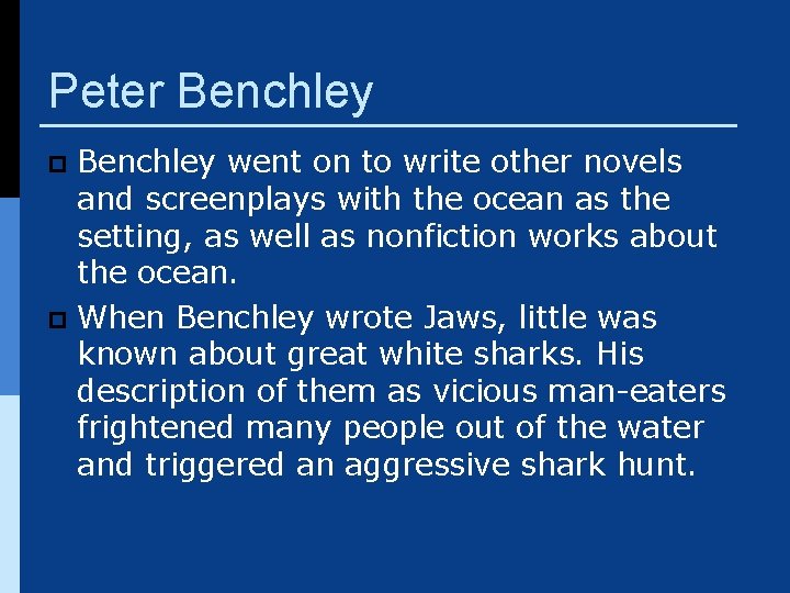 Peter Benchley went on to write other novels and screenplays with the ocean as