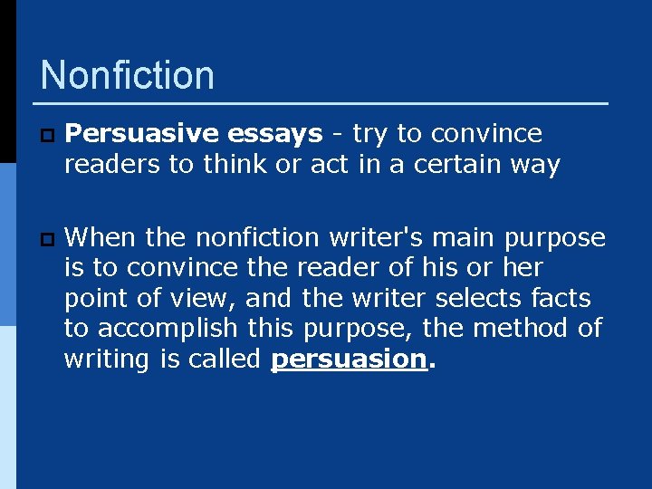 Nonfiction p Persuasive essays - try to convince readers to think or act in