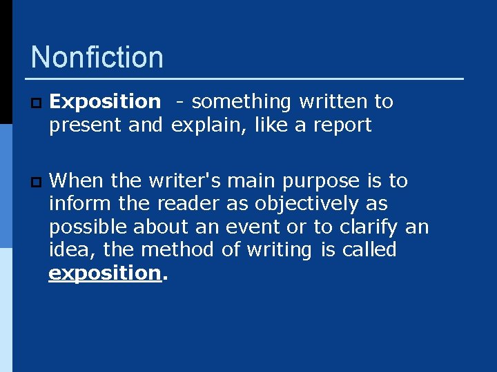 Nonfiction p Exposition - something written to present and explain, like a report p