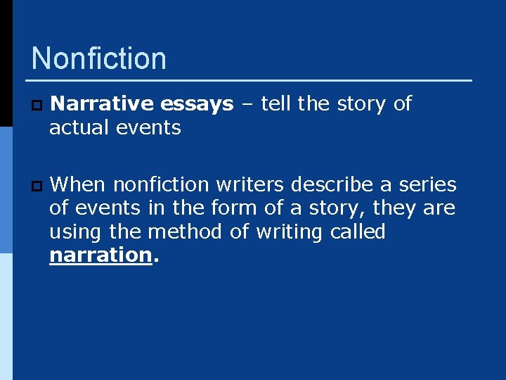 Nonfiction p Narrative essays – tell the story of actual events p When nonfiction