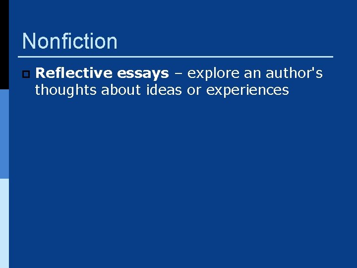 Nonfiction p Reflective essays – explore an author's thoughts about ideas or experiences 