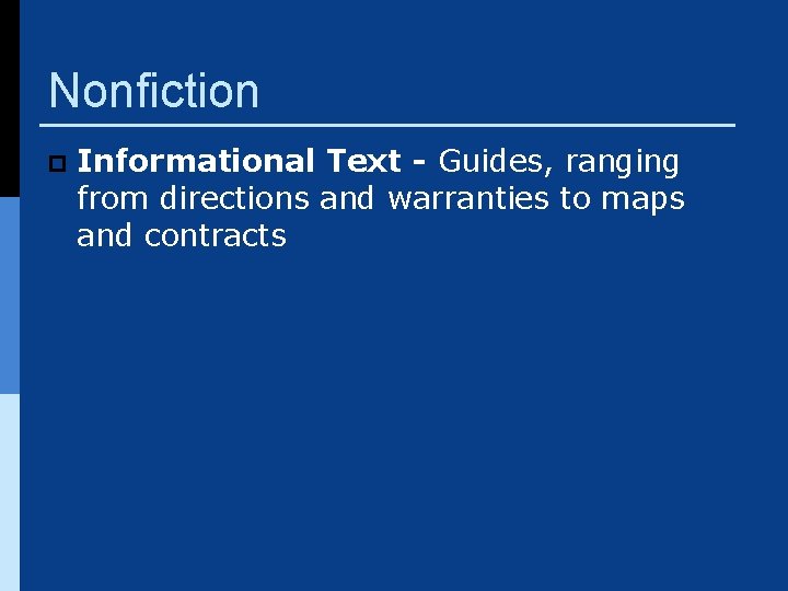 Nonfiction p Informational Text - Guides, ranging from directions and warranties to maps and