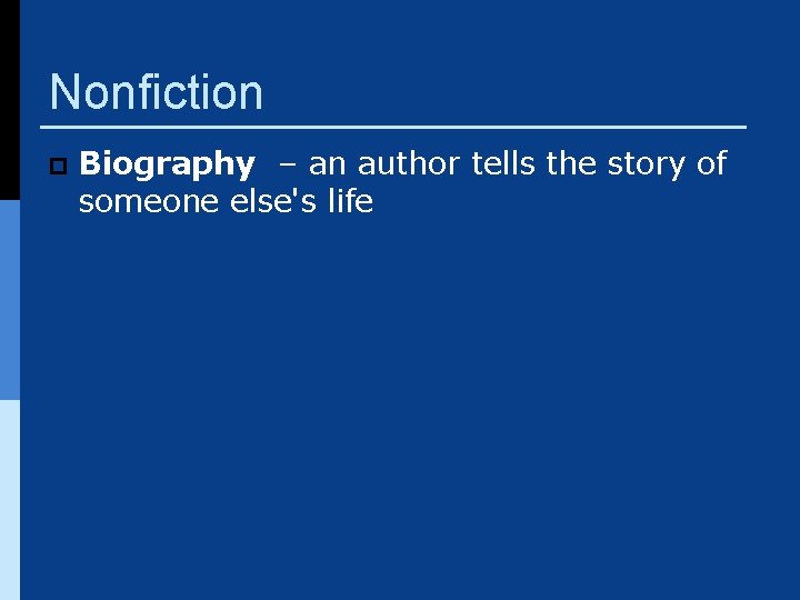 Nonfiction p Biography – an author tells the story of someone else's life 