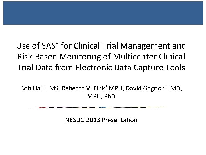 Use of SAS® for Clinical Trial Management and Risk-Based Monitoring of Multicenter Clinical Trial