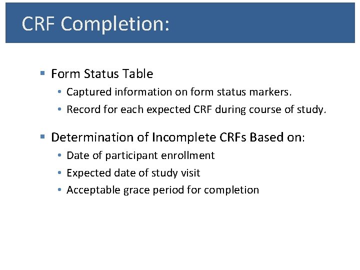 CRF Completion: § Form Status Table • Captured information on form status markers. •