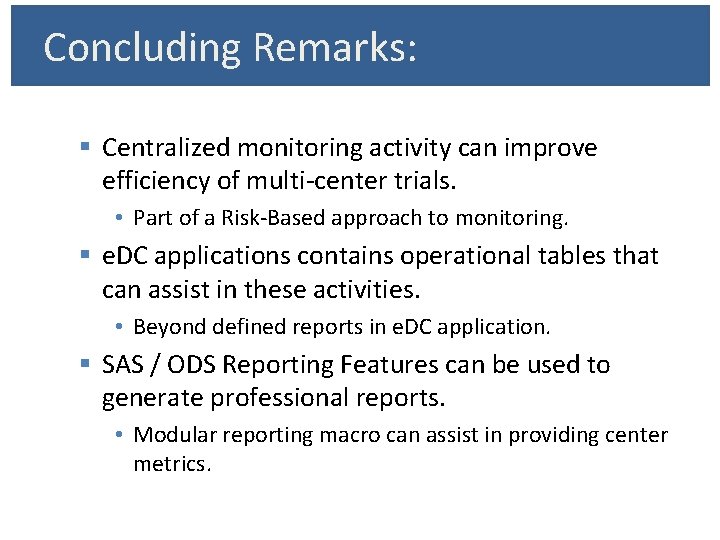 Concluding Remarks: § Centralized monitoring activity can improve efficiency of multi-center trials. • Part